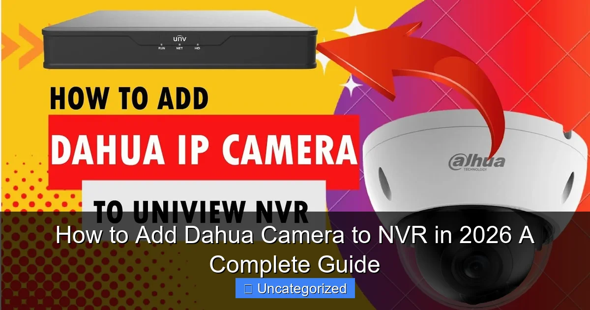 How to Add Dahua Camera to NVR in 2026 A Complete Guide