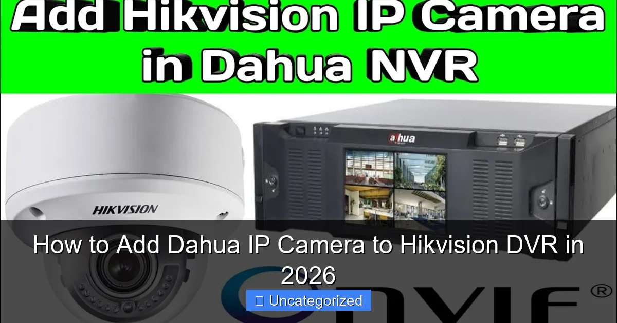 How to Add Dahua IP Camera to Hikvision DVR in 2026