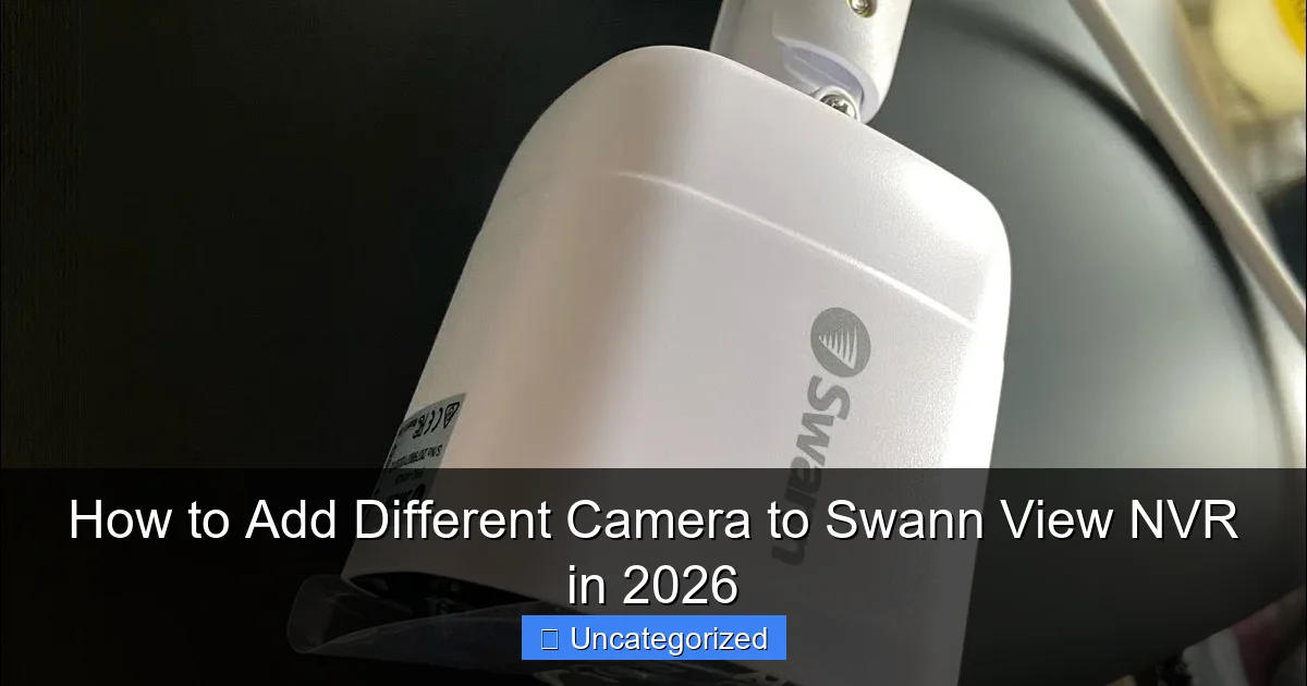 How to Add Different Camera to Swann View NVR in 2026
