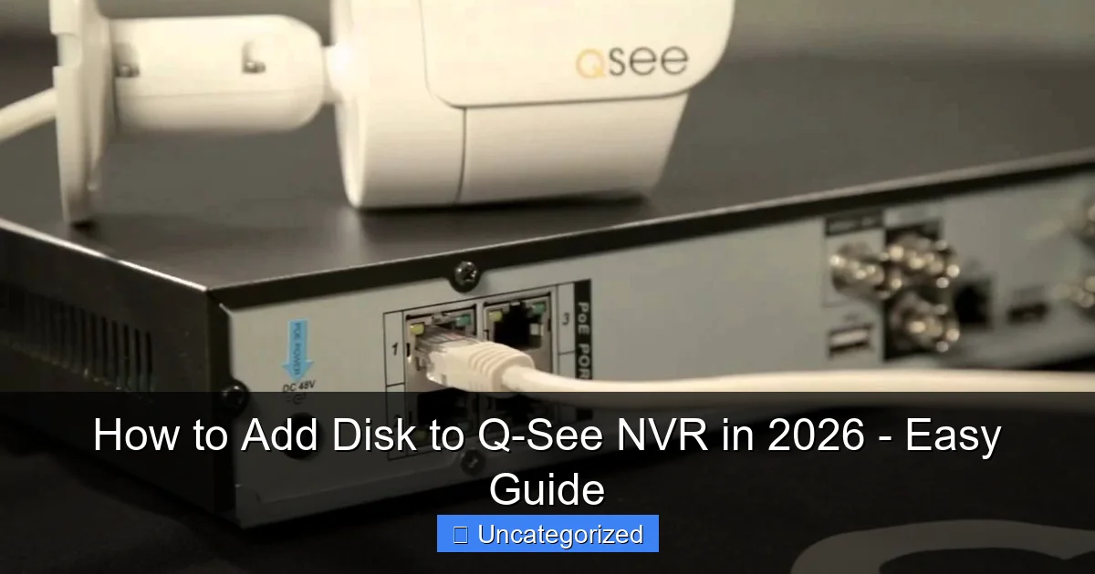 How to Add Disk to Q-See NVR in 2026 - Easy Guide