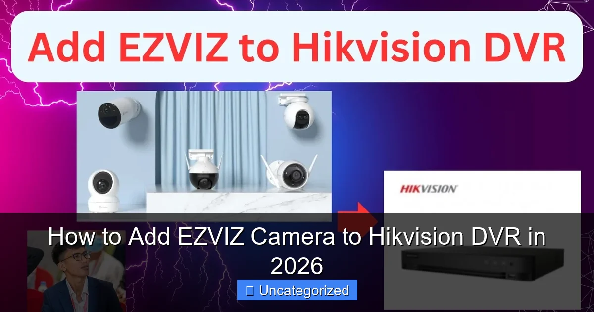 How to Add EZVIZ Camera to Hikvision DVR in 2026