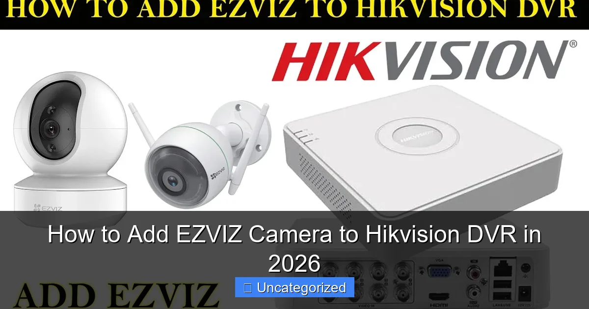 How to Add EZVIZ Camera to Hikvision DVR in 2026