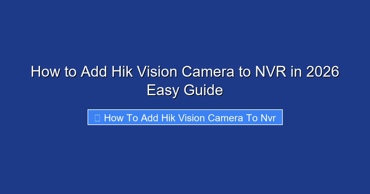 How to Add Hik Vision Camera to NVR in 2026 Easy Guide
