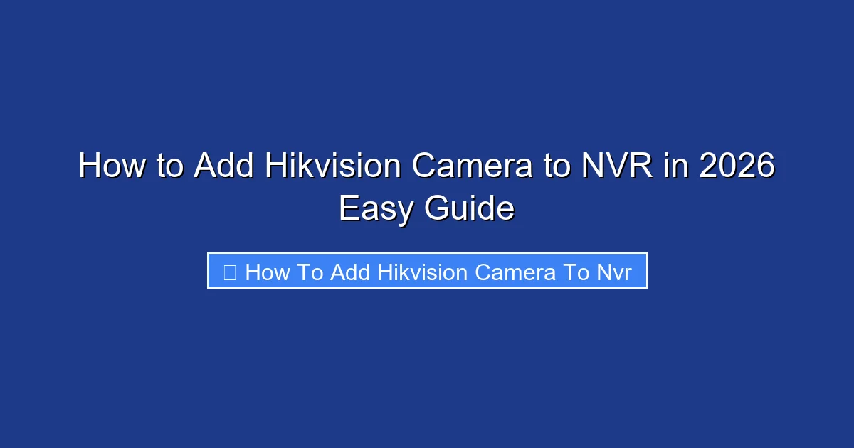 How to Add Hikvision Camera to NVR in 2026 Easy Guide