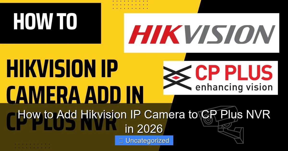 How to Add Hikvision IP Camera to CP Plus NVR in 2026
