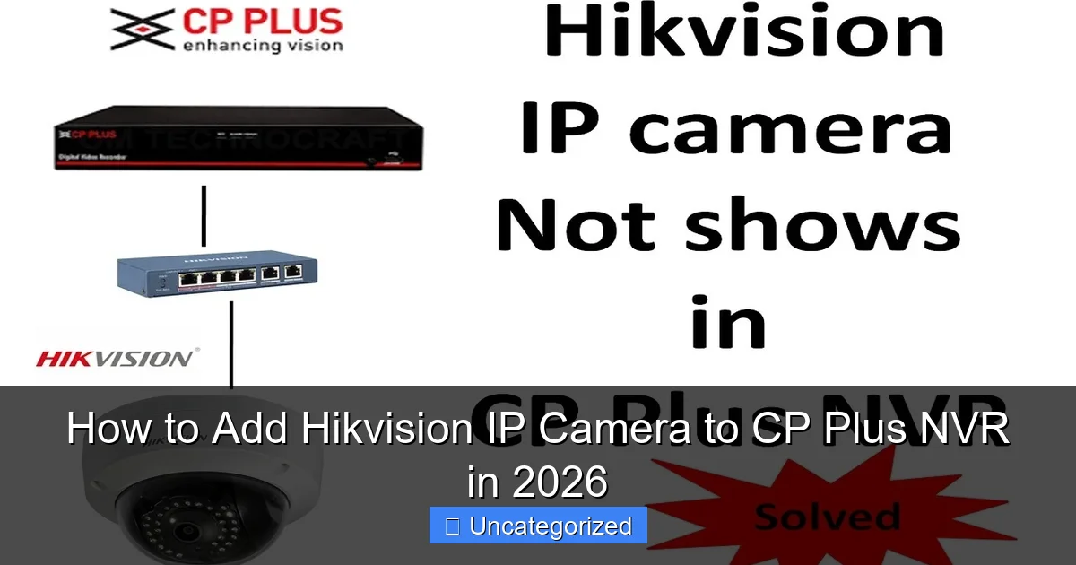 How to Add Hikvision IP Camera to CP Plus NVR in 2026