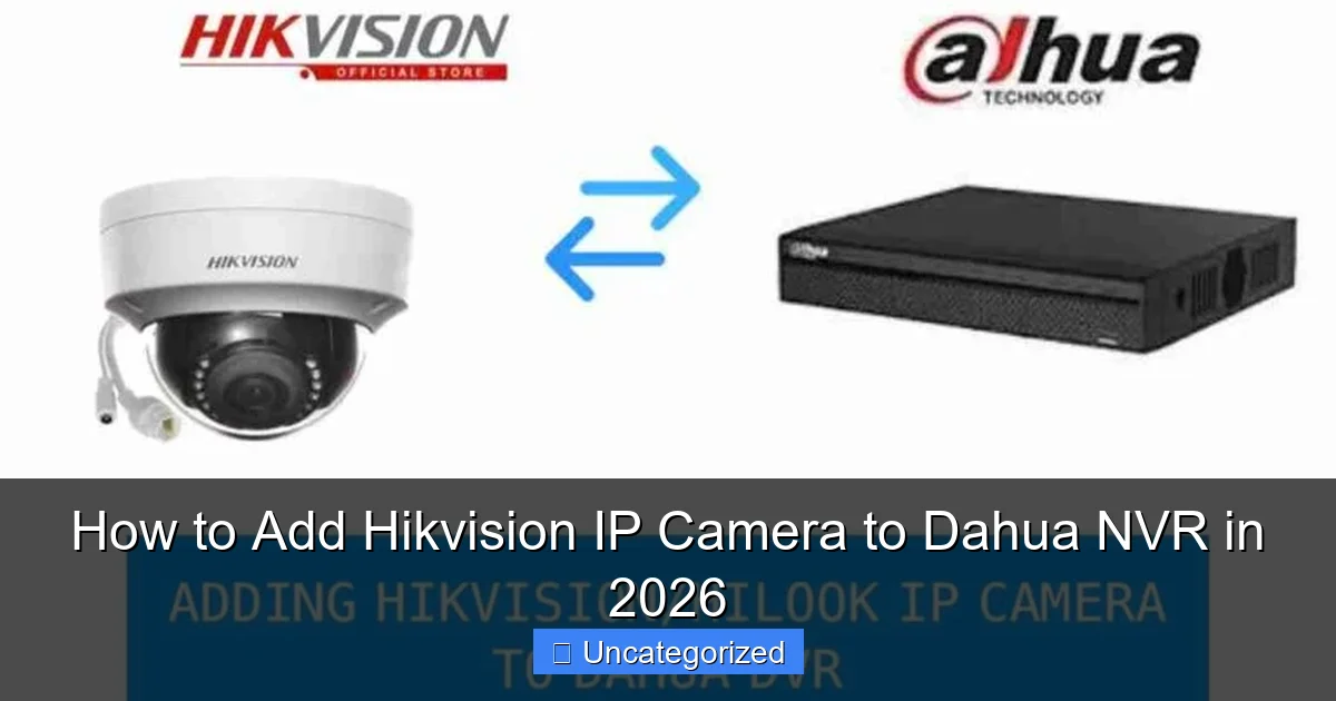How to Add Hikvision IP Camera to Dahua NVR in 2026
