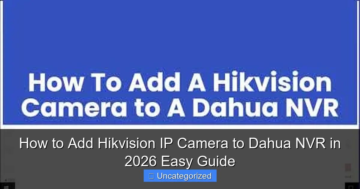 How to Add Hikvision IP Camera to Dahua NVR in 2026 Easy Guide