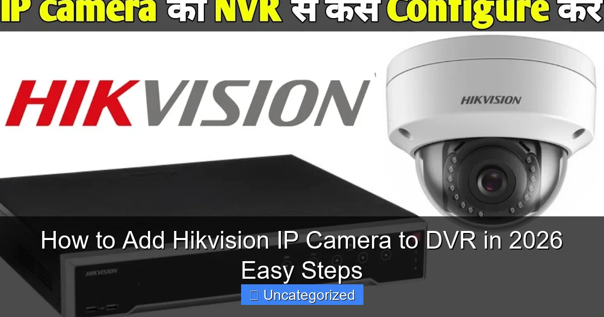 How to Add Hikvision IP Camera to DVR in 2026 Easy Steps