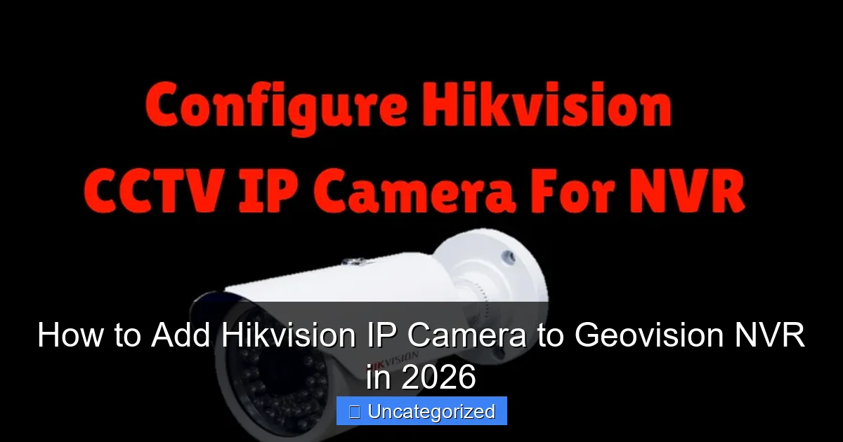 How to Add Hikvision IP Camera to Geovision NVR in 2026