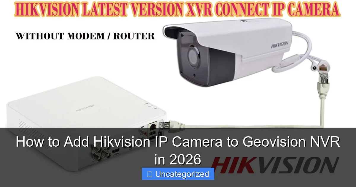 How to Add Hikvision IP Camera to Geovision NVR in 2026