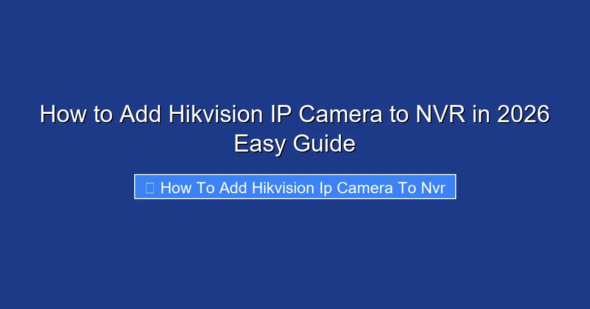 How to Add Hikvision IP Camera to NVR in 2026 Easy Guide