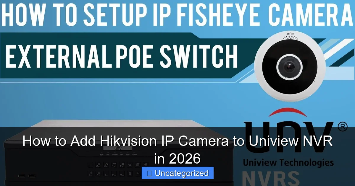How to Add Hikvision IP Camera to Uniview NVR in 2026
