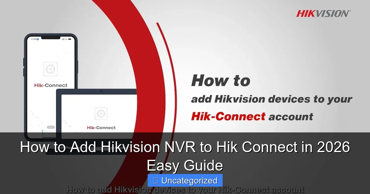 How to Add Hikvision NVR to Hik Connect in 2026 Easy Guide