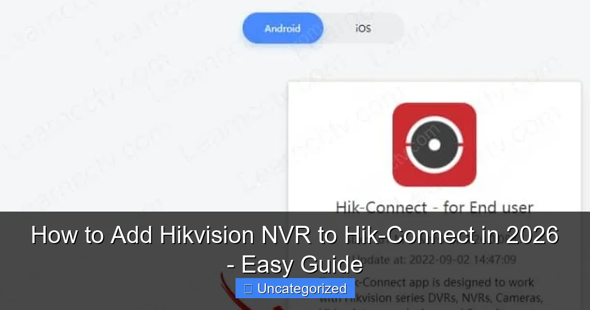 How to Add Hikvision NVR to Hik-Connect in 2026 - Easy Guide