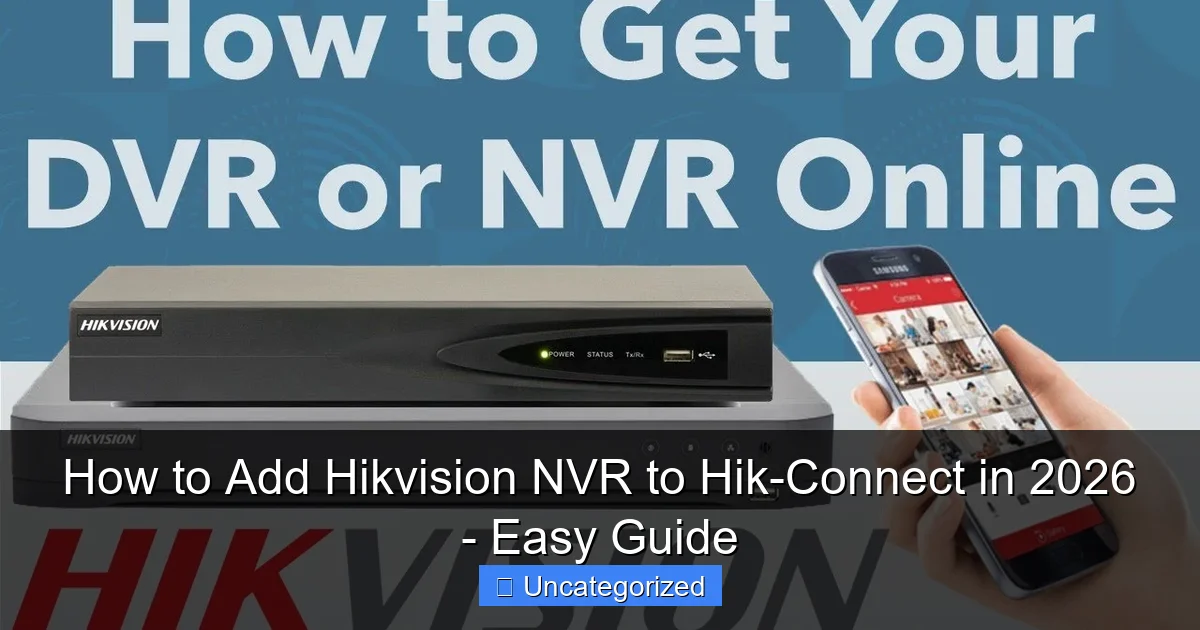 How to Add Hikvision NVR to Hik-Connect in 2026 - Easy Guide