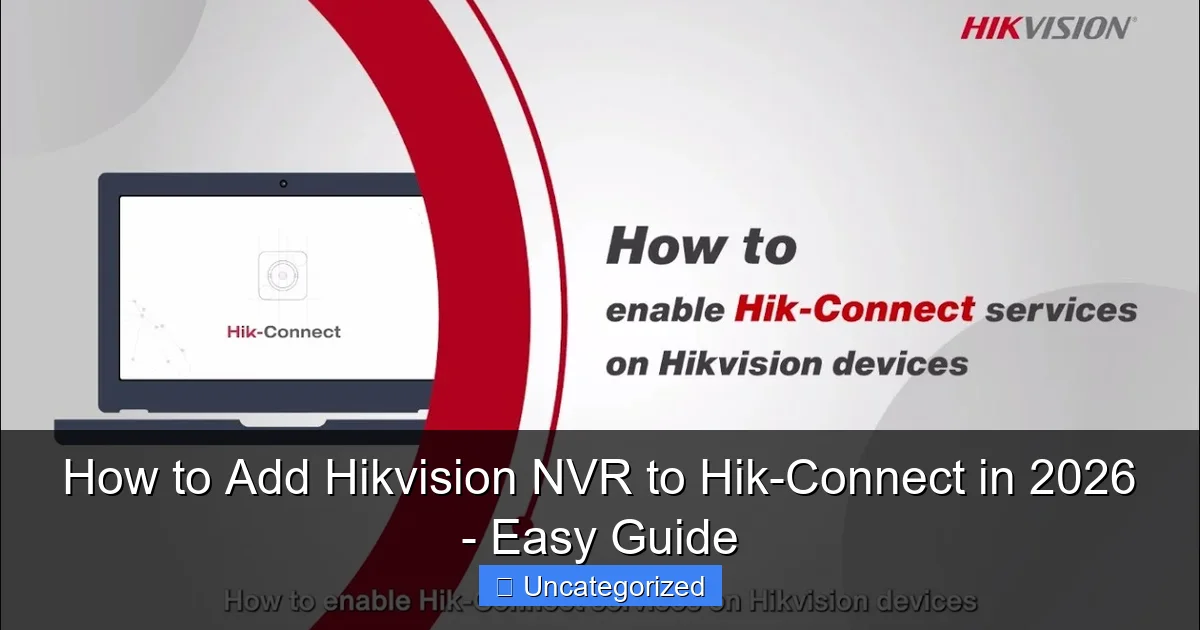 How to Add Hikvision NVR to Hik-Connect in 2026 - Easy Guide