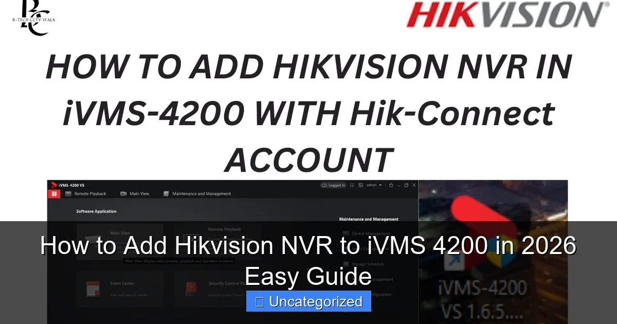 How to Add Hikvision NVR to iVMS 4200 in 2026 Easy Guide