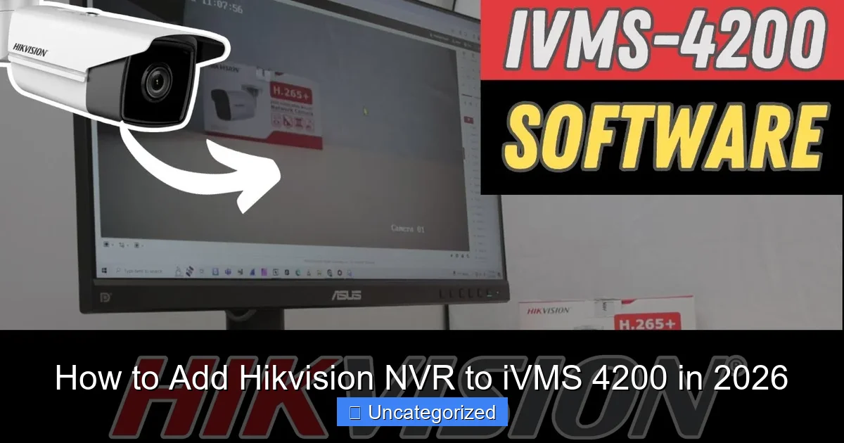 How to Add Hikvision NVR to iVMS 4200 in 2026