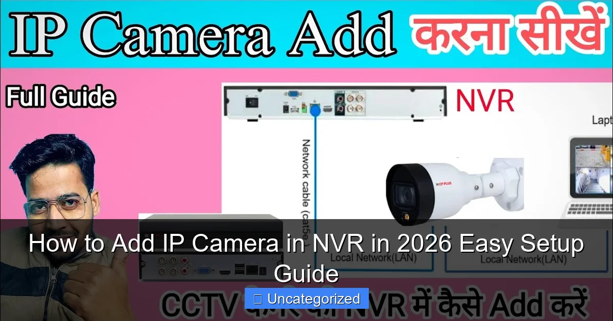 How to Add IP Camera in NVR in 2026 Easy Setup Guide