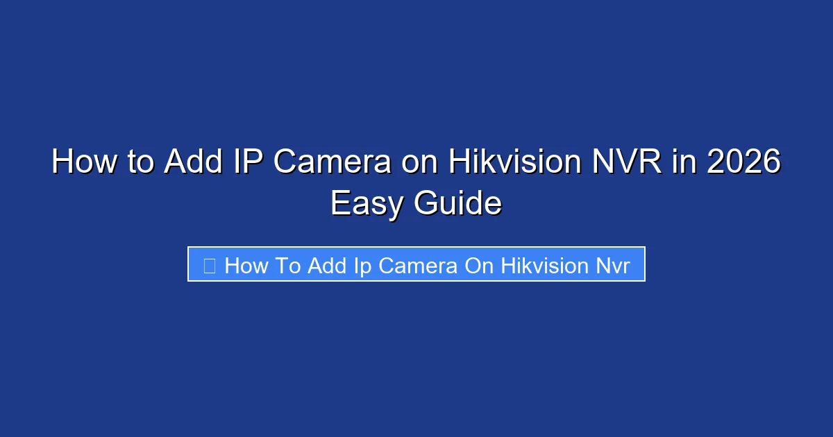 How to Add IP Camera on Hikvision NVR in 2026 Easy Guide