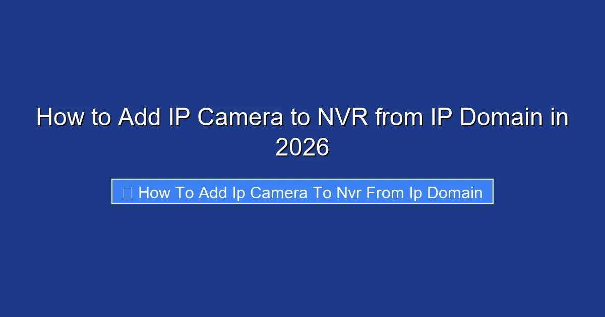 How to Add IP Camera to NVR from IP Domain in 2026