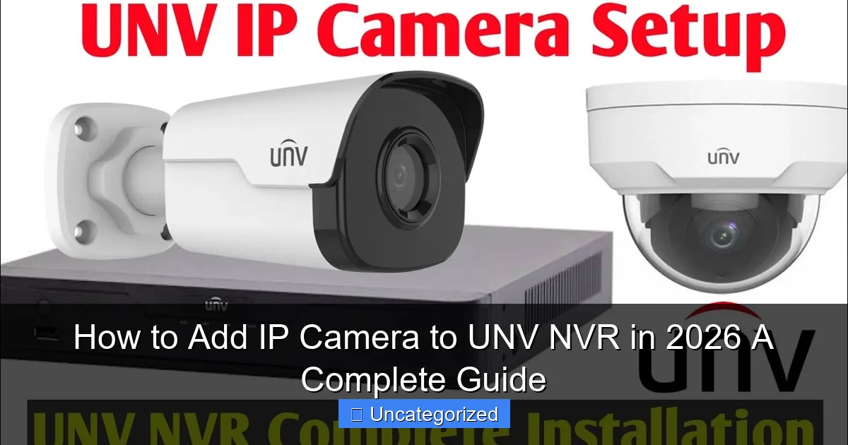 How to Add IP Camera to UNV NVR in 2026 A Complete Guide