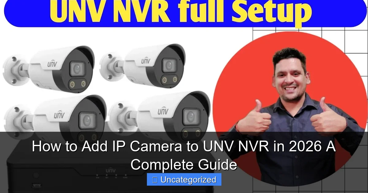 How to Add IP Camera to UNV NVR in 2026 A Complete Guide