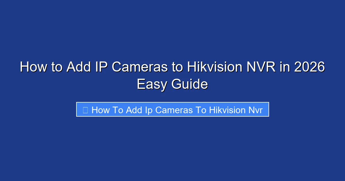How to Add IP Cameras to Hikvision NVR in 2026 Easy Guide