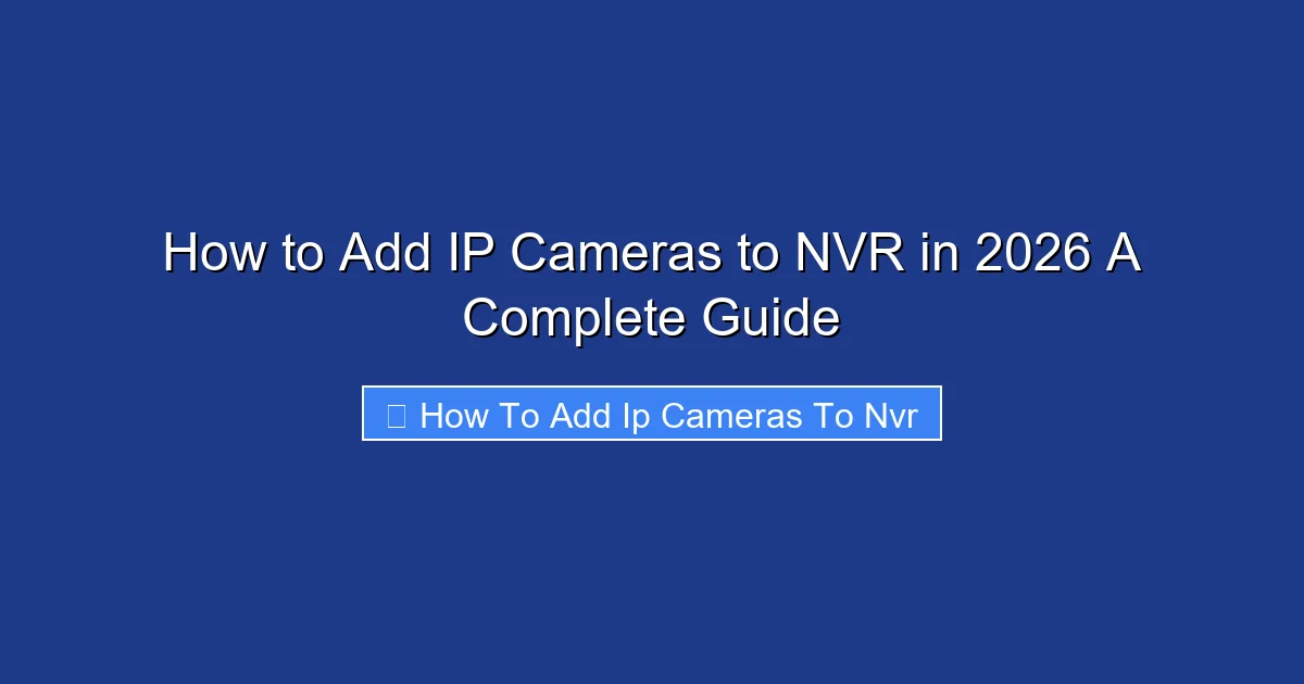 How to Add IP Cameras to NVR in 2026 A Complete Guide