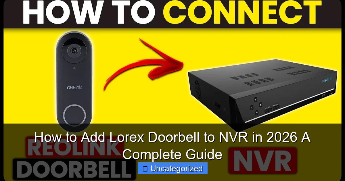 How to Add Lorex Doorbell to NVR in 2026 A Complete Guide