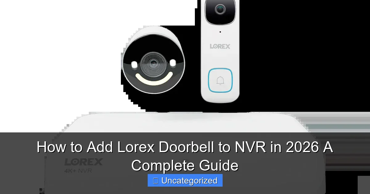How to Add Lorex Doorbell to NVR in 2026 A Complete Guide