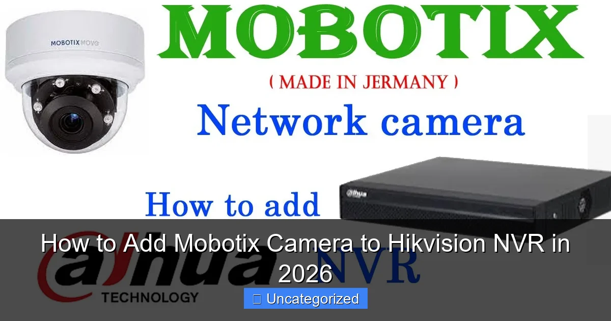 How to Add Mobotix Camera to Hikvision NVR in 2026