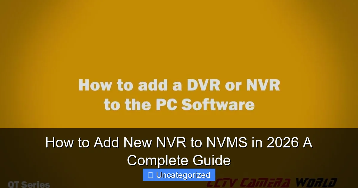 How to Add New NVR to NVMS in 2026 A Complete Guide