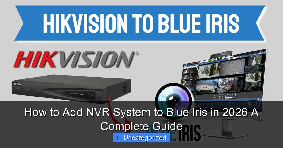 How to Add NVR System to Blue Iris in 2026 A Complete Guide