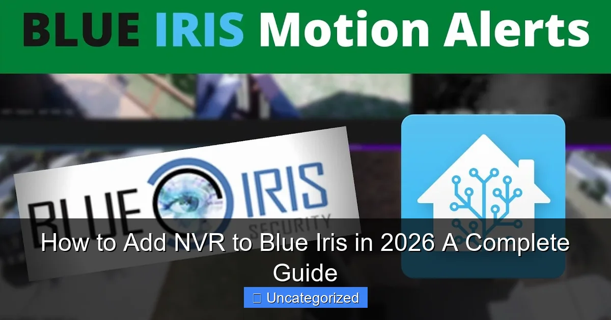 How to Add NVR to Blue Iris in 2026 A Complete Guide