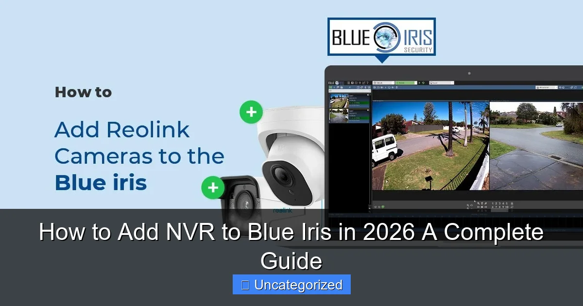 How to Add NVR to Blue Iris in 2026 A Complete Guide