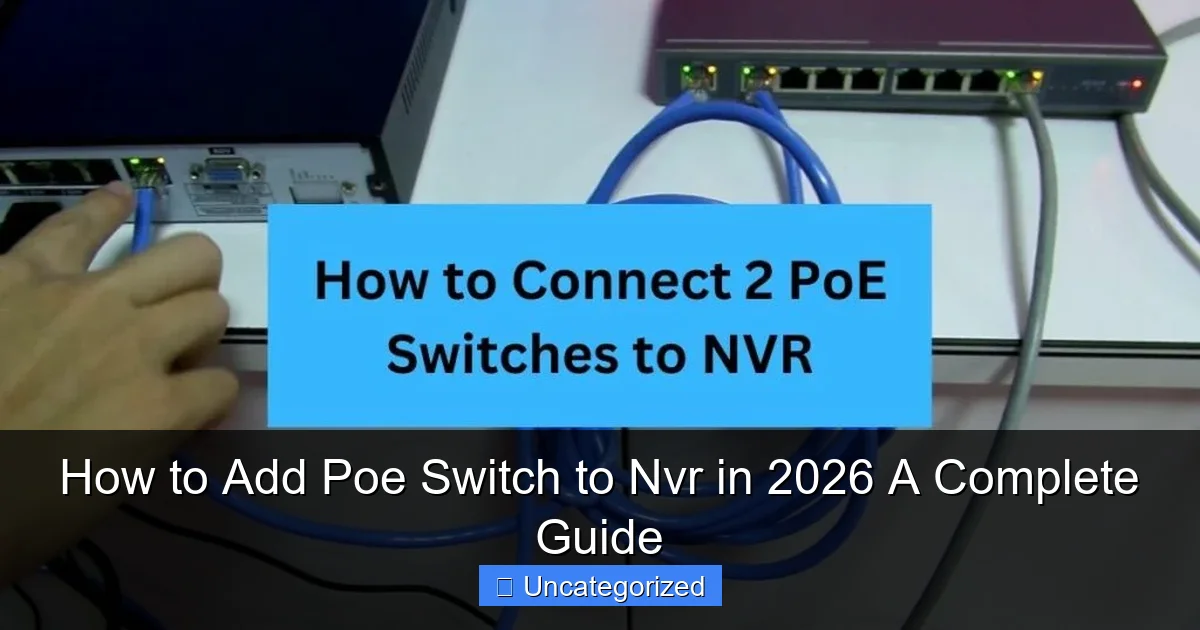How to Add Poe Switch to Nvr in 2026 A Complete Guide