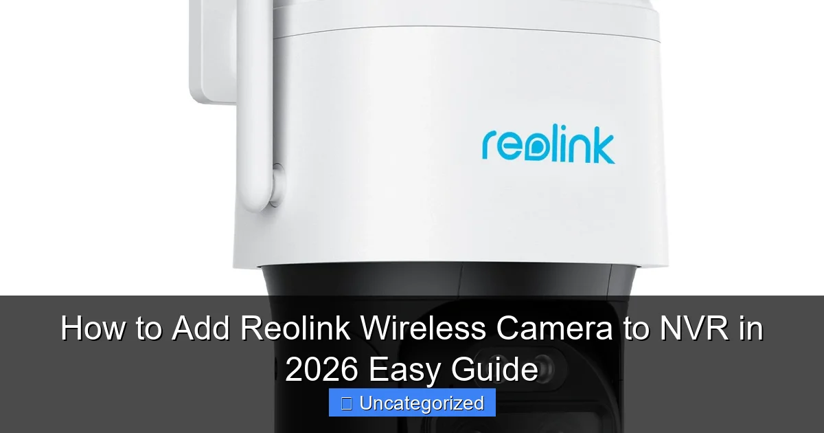 How to Add Reolink Wireless Camera to NVR in 2026 Easy Guide