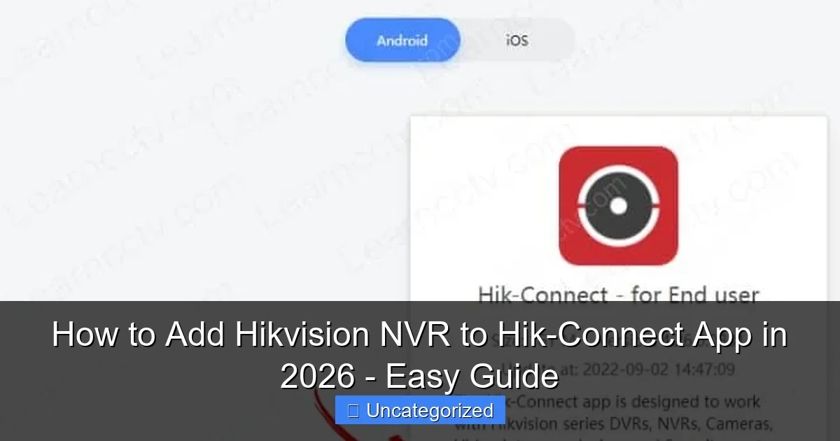 How to Add Hikvision NVR to Hik-Connect App in 2026 - Easy Guide