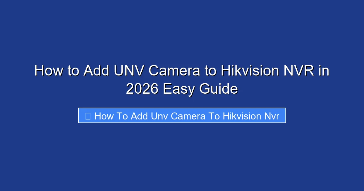 How to Add UNV Camera to Hikvision NVR in 2026 Easy Guide