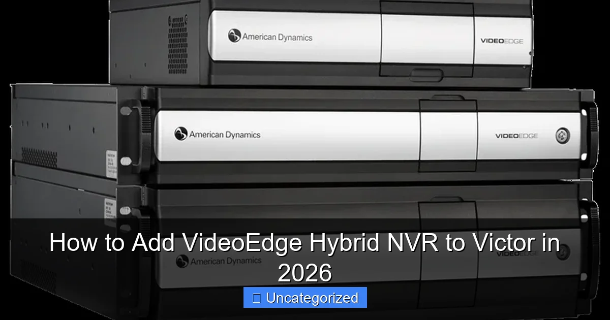 How to Add VideoEdge Hybrid NVR to Victor in 2026