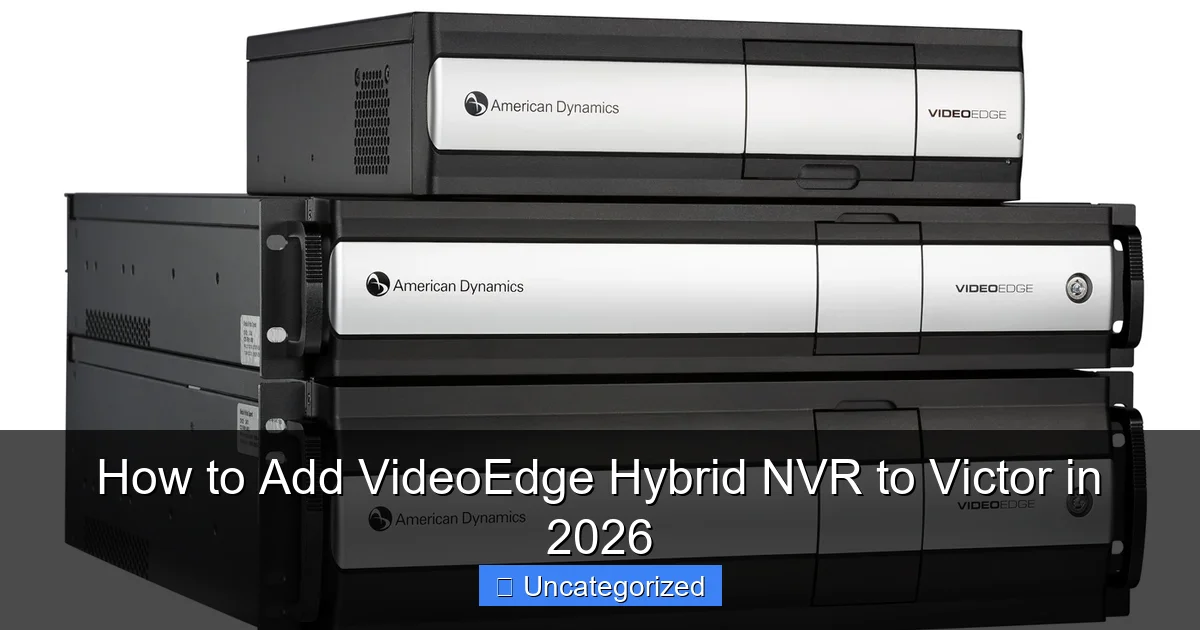 How to Add VideoEdge Hybrid NVR to Victor in 2026