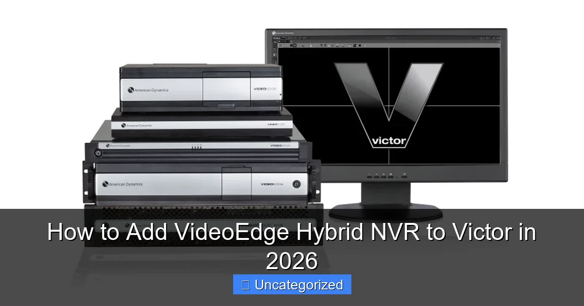 How to Add VideoEdge Hybrid NVR to Victor in 2026