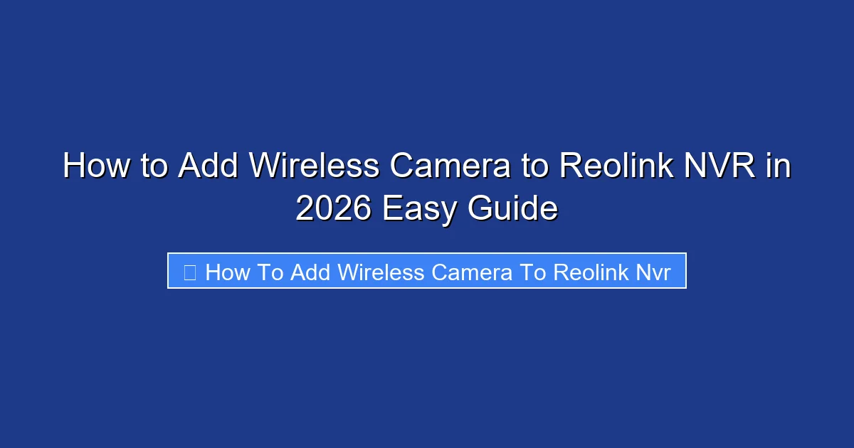 How to Add Wireless Camera to Reolink NVR in 2026 Easy Guide