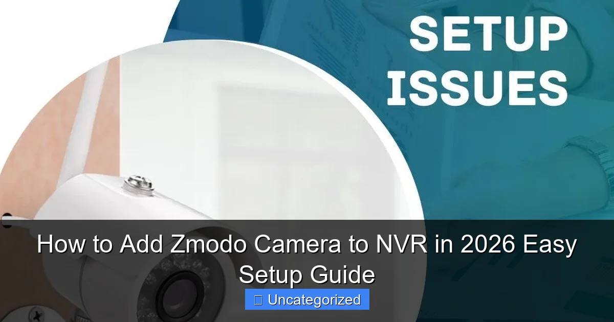 How to Add Zmodo Camera to NVR in 2026 Easy Setup Guide