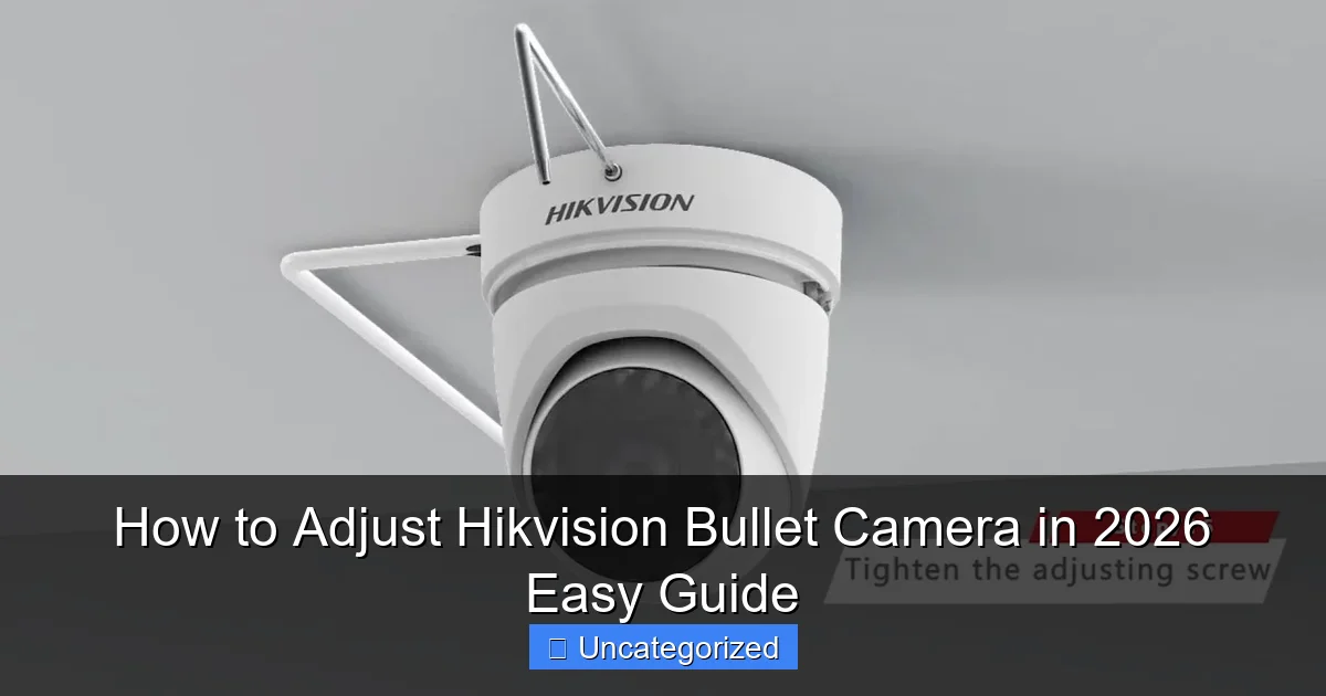 How to Adjust Hikvision Bullet Camera in 2026 Easy Guide