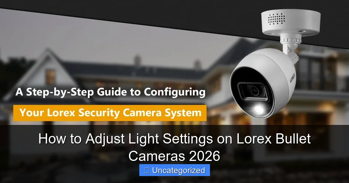 How to Adjust Light Settings on Lorex Bullet Cameras 2026