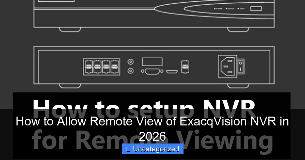 How to Allow Remote View of ExacqVision NVR in 2026