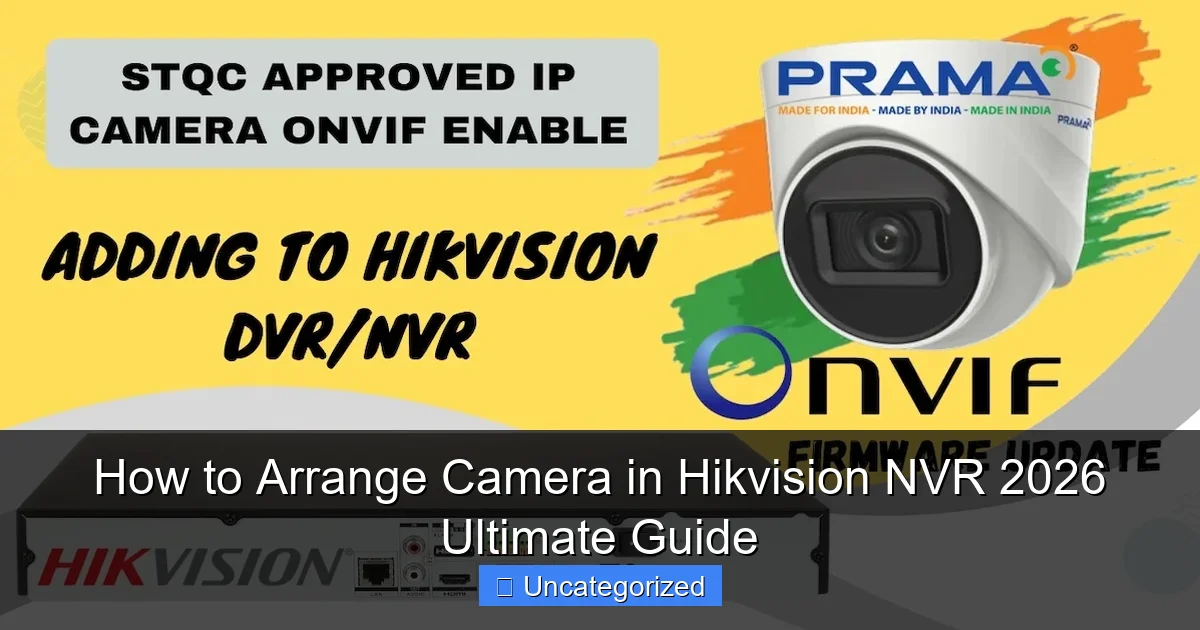 How to Arrange Camera in Hikvision NVR 2026 Ultimate Guide